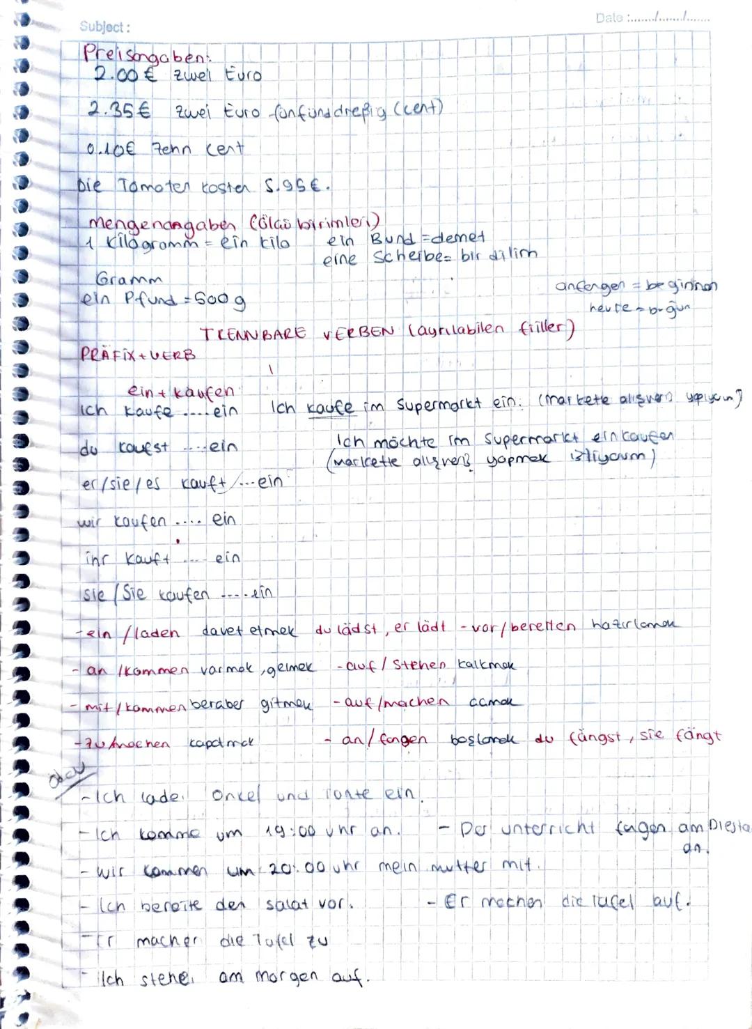 Subject:
Date...................
Essen und Trinken
essen: yemek yemek
das Essen = yemek.
trinken: iamek
das obst meyve
das Gemüse: Sebre
ess