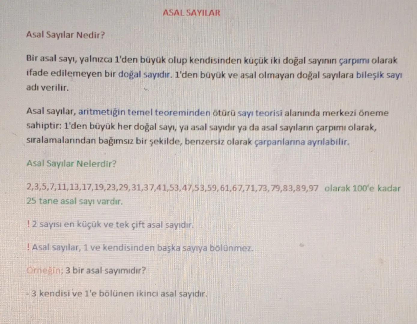 ASAL SAYILAR
Asal Sayılar Nedir?
Bir asal sayı, yalnızca 1'den büyük olup kendisinden küçük iki doğal sayının çarpımı olarak
ifade edilemeye