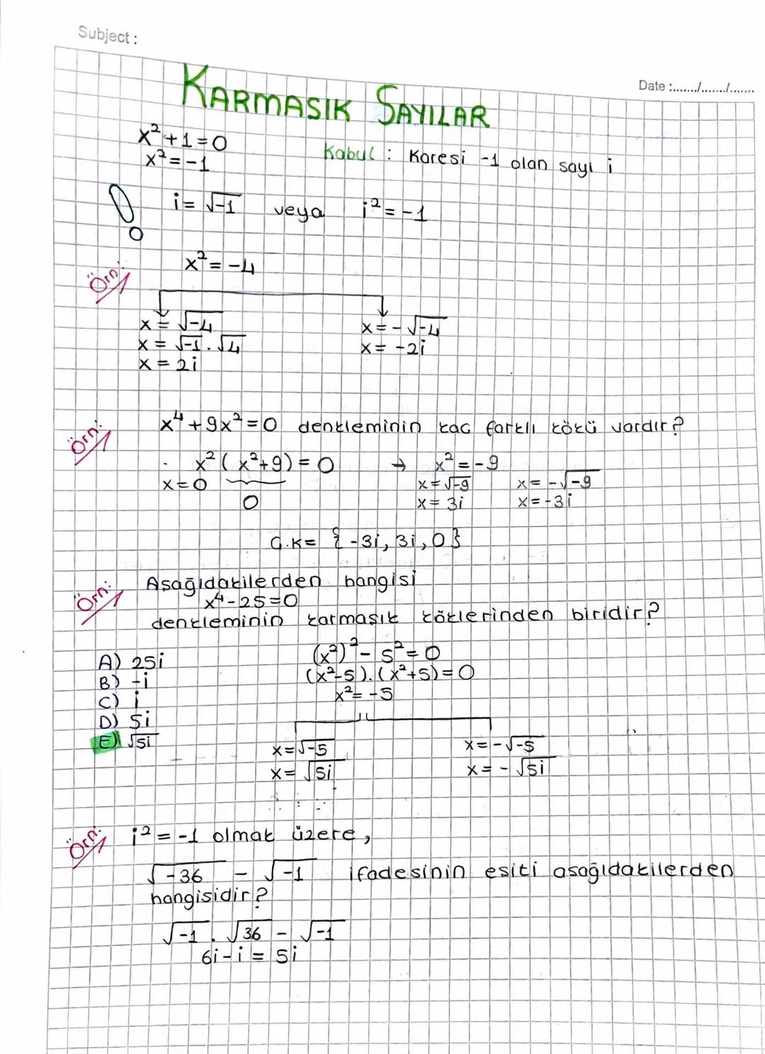 Subject:
KARMASIK SAYILAR
x²+1=0
✗7=-1
50
☑=
veya
Kabul Karesi -1 olan sayı
x = 5-1.54
x=2i
x= -21
Date :............
x+9x² = 0 denkleminin 