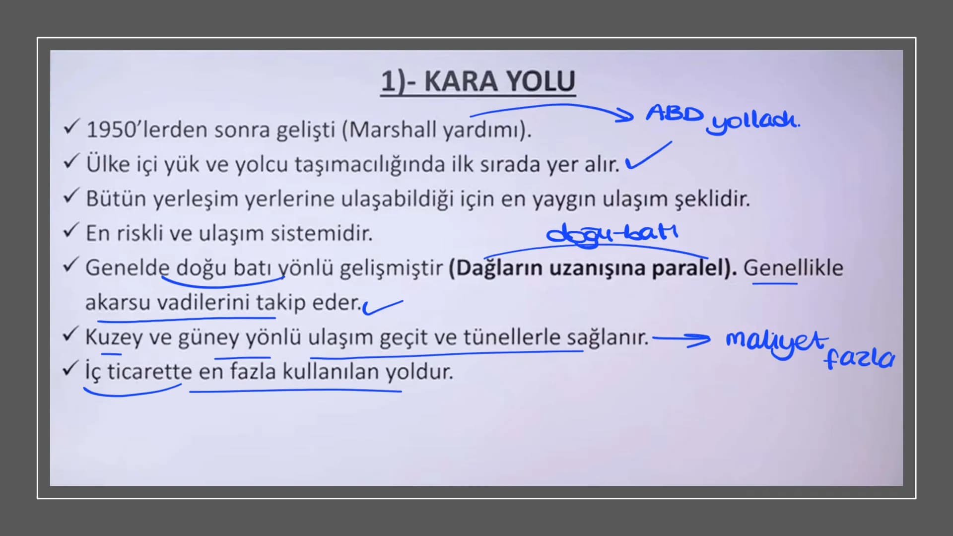 TÜRKİYE'DE ULAŞIM
Deniz
→ Demir
kara
→ Hava 1)- KARA YOLU
1950'lerden sonra gelişti (Marshall yardımı).
✓ Ülke içi yük ve yolcu taşımacılığı