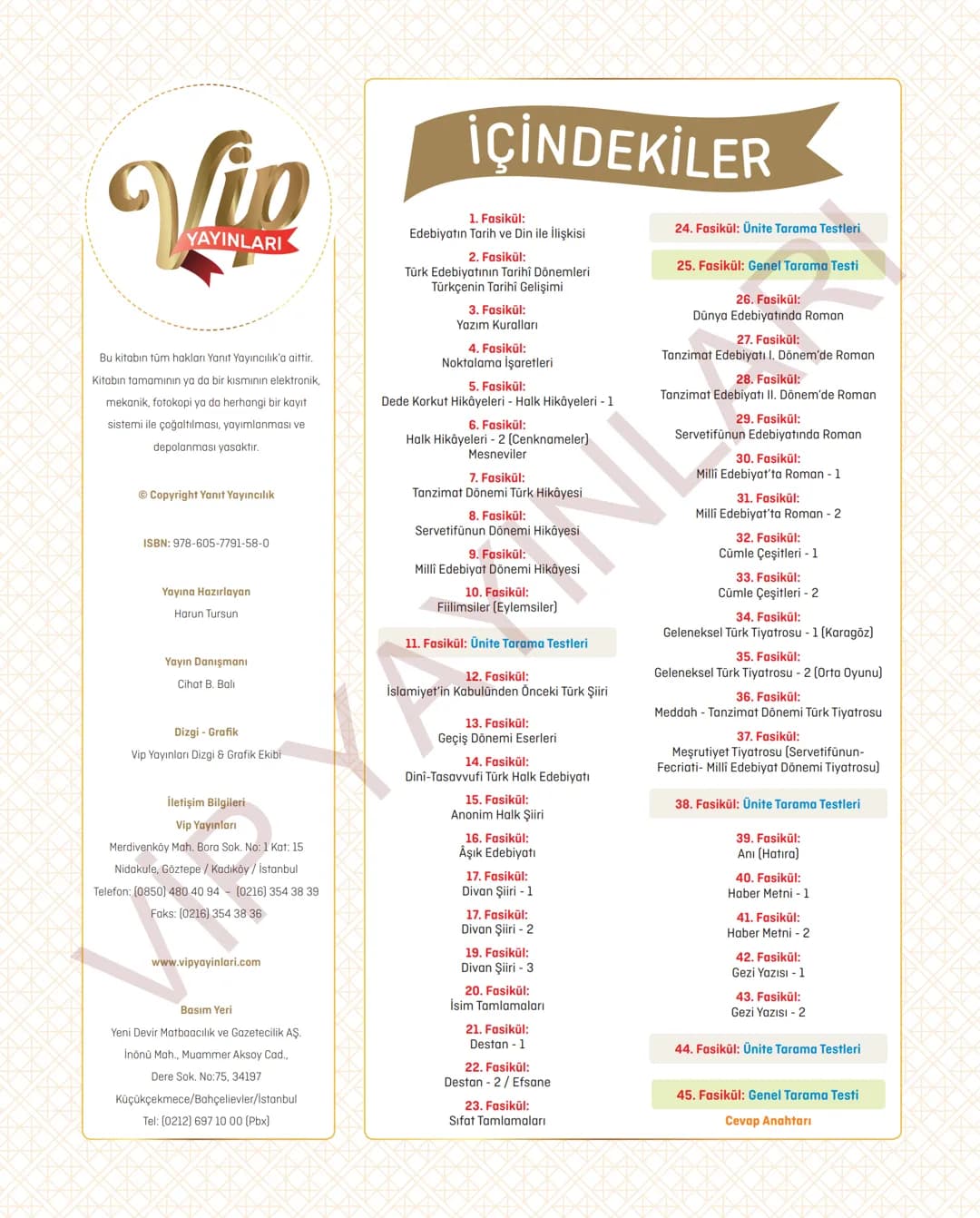 45
FASİKÜL
TÜRK DİLİ VE EDEBİYATI
ANLATIM FASİKÜLÜ
Vip
YAYINLARI
10.
SINIF
Kavrama Testleri
Etkinlikler
Tarama Testleri
Çözümlü Örnek
Sorula