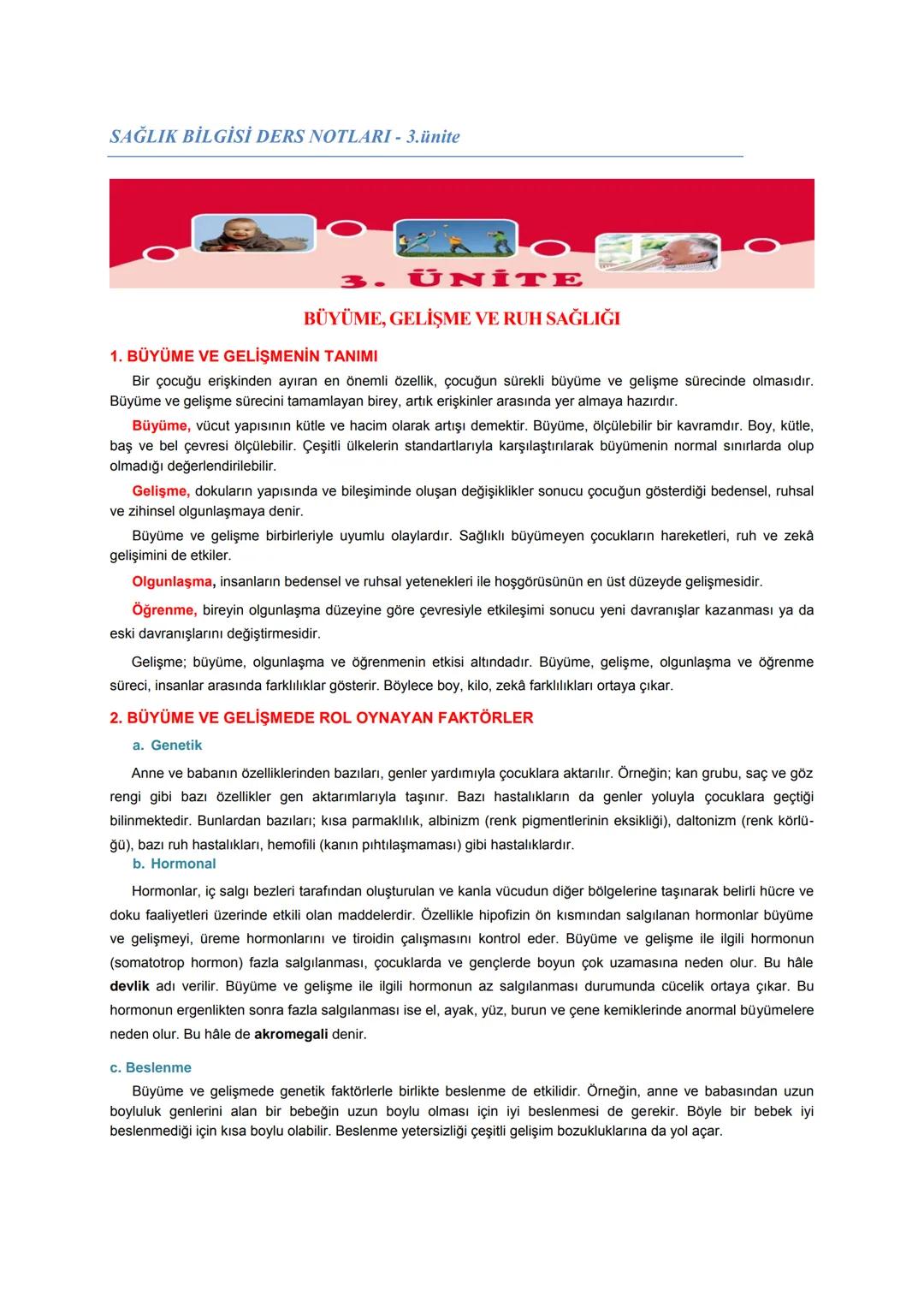 SAĞLIK BİLGİSİ DERS NOTLARI - 3.ünite
3. ÜNİTE
BÜYÜME, GELİŞME VE RUH SAĞLIĞI
1. BÜYÜME VE GELİŞMENİN TANIMI
Bir çocuğu erişkinden ayıran en