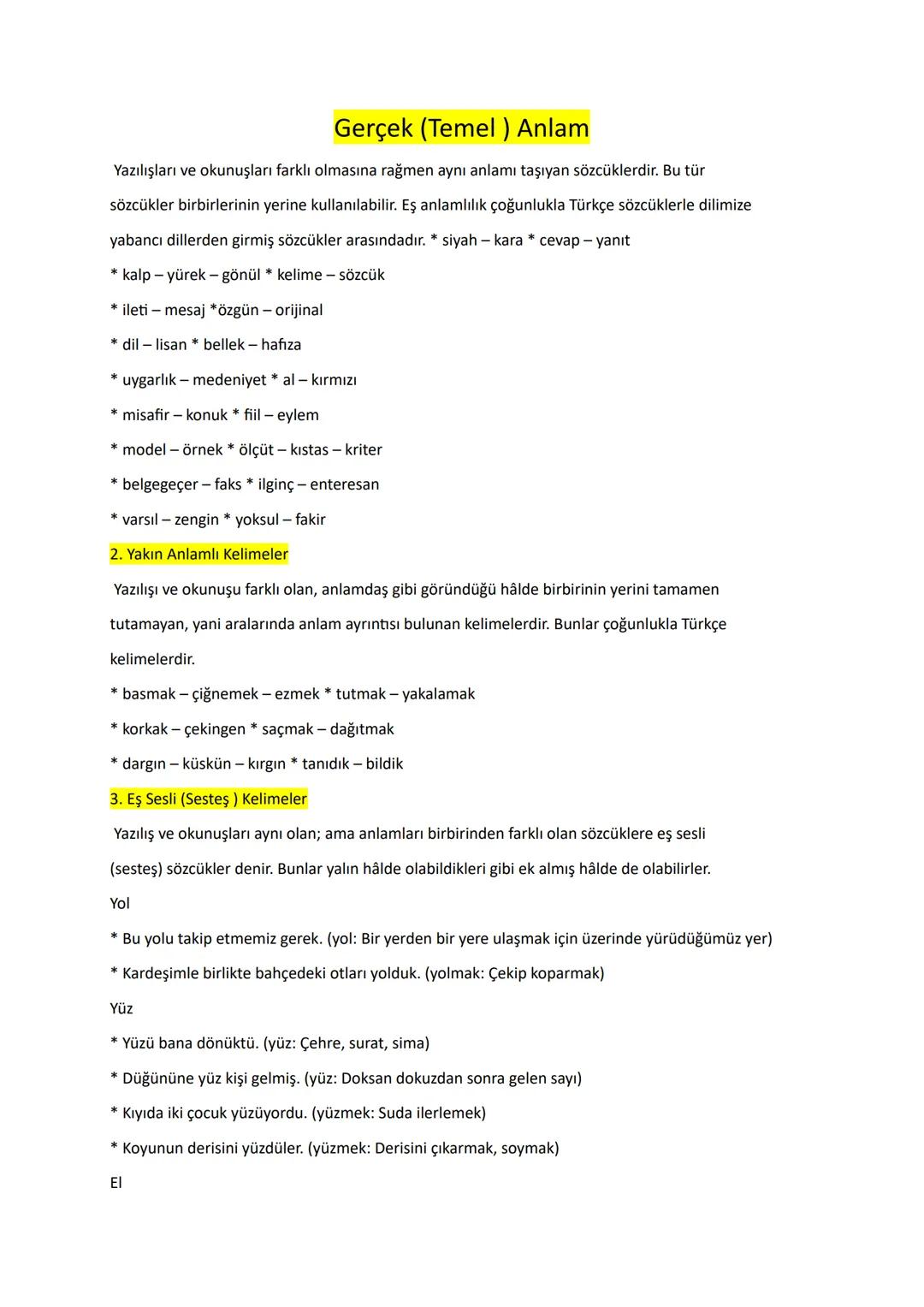 Gerçek (Temel ) Anlam
Yazılışları ve okunuşları farklı olmasına rağmen aynı anlamı taşıyan sözcüklerdir. Bu tür
sözcükler birbirlerinin yeri