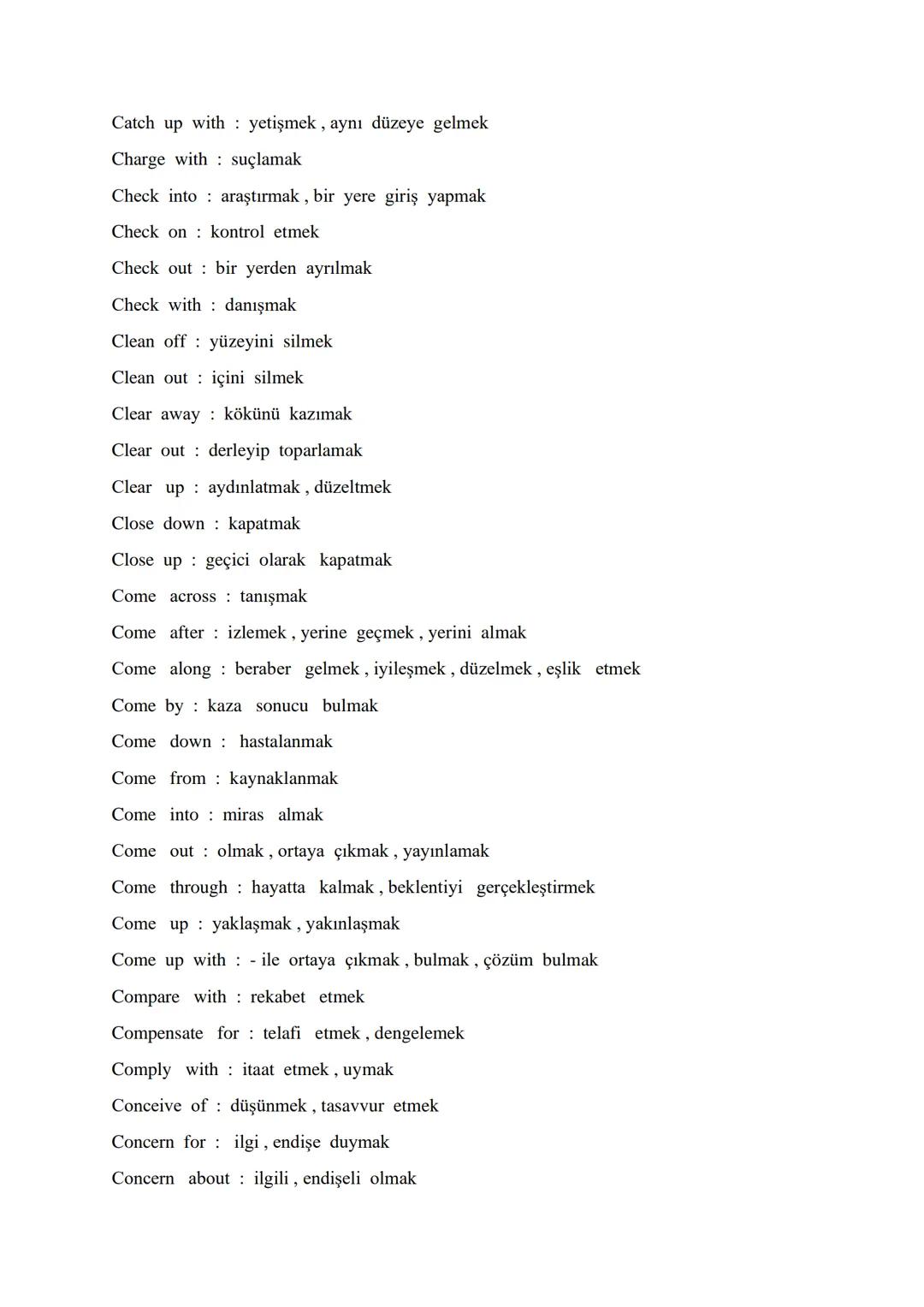# AN ALPHABETICAL ORDER OF VITAL PHRASAL VERBS

Account for : oluşturmak, hesap verme, meydana getirmek

Act upon it : demekle yetinmeyin

A