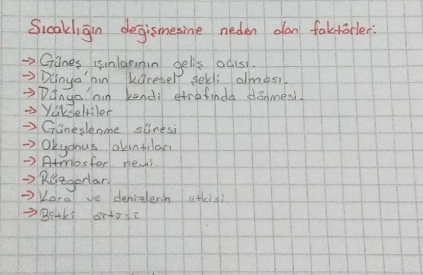 Sıcaklığın değişmesine neden olan faktörler:
-> Güneş ışınlarının geliş açısı.
→ Dünya'
010
küresel sekli olması.
→ Dünya'nın kendi etrafınd