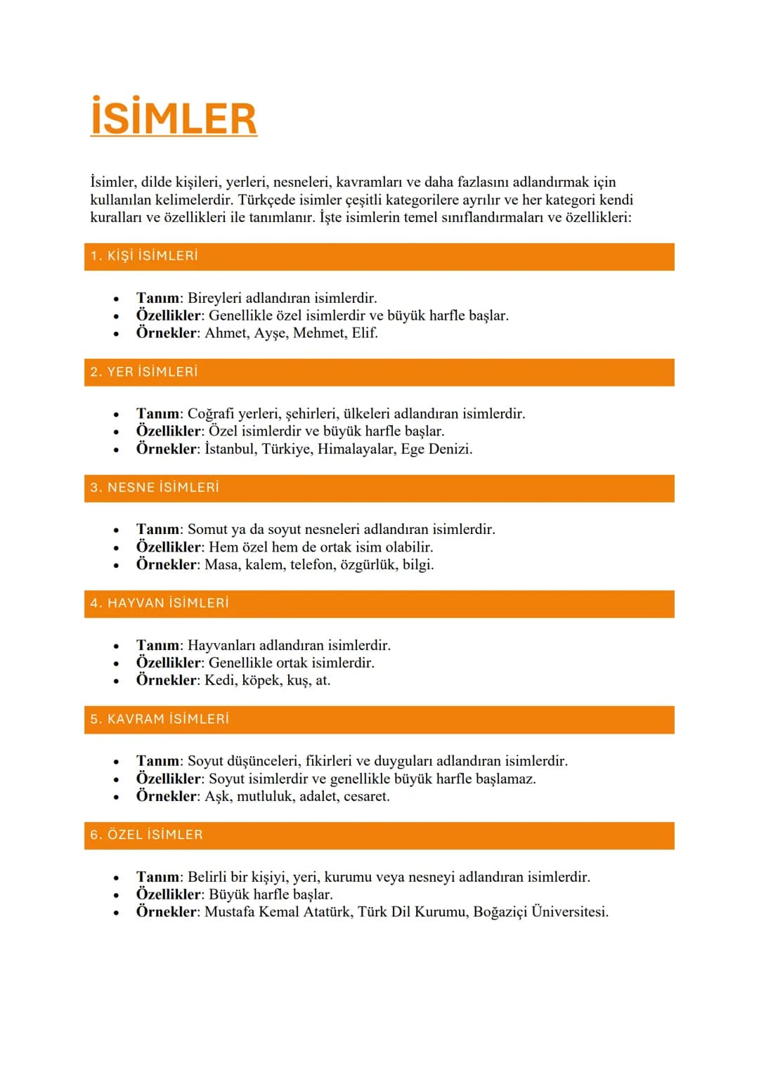 İSİMLER
İsimler, dilde kişileri, yerleri, nesneleri, kavramları ve daha fazlasını adlandırmak için
kullanılan kelimelerdir. Türkçede isimler
