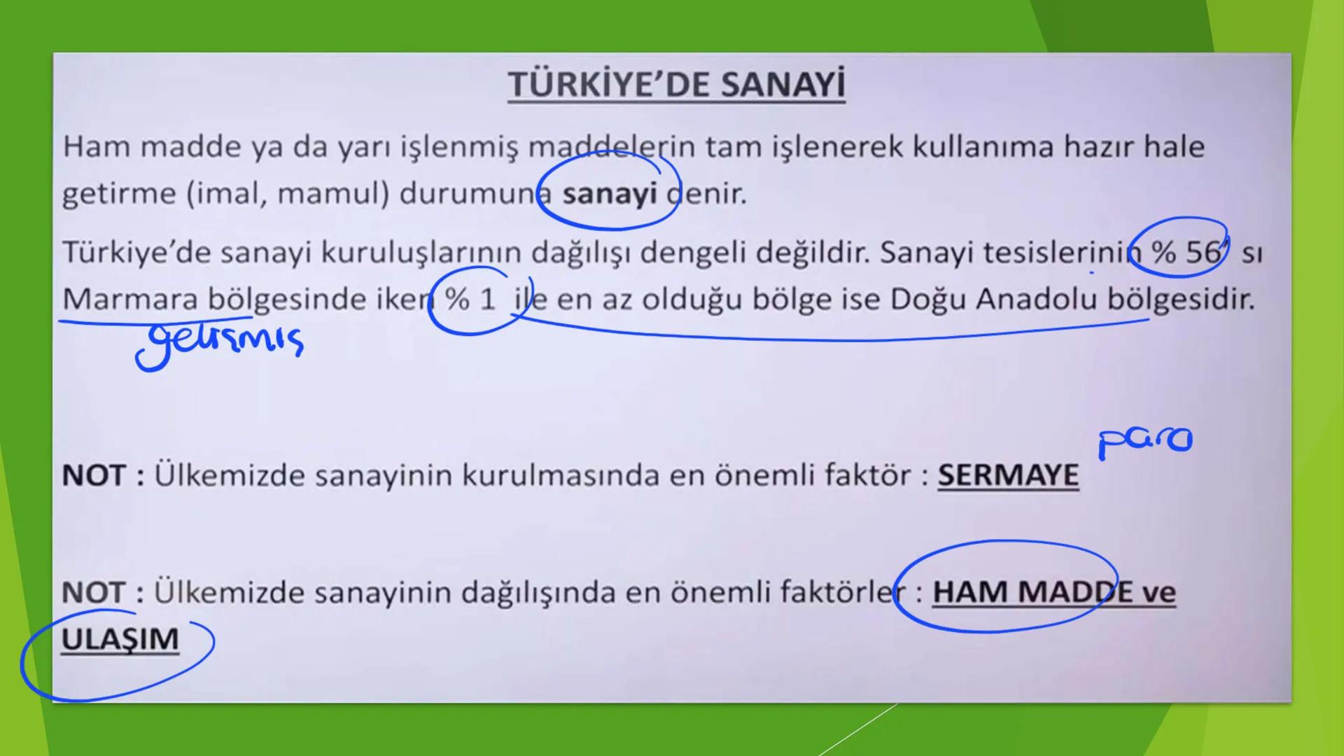 TÜRKİYE'DE SANAYİ
Ham madde ya da yarı işlenmiş maddelerin tam işlenerek kullanıma hazır hale
getirme (imal, mamul) durumuna sanayi denir.
T