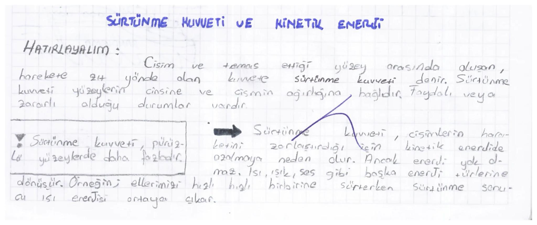 # SÜRTÜNME KUVVETI VE KINETIK ENERJI

HATIRLAYALIM:

harekete 24 yönde olan kuvvete Sürtünme kuvveti denir. Sürtünme
kuvveti yüzeylerin cins