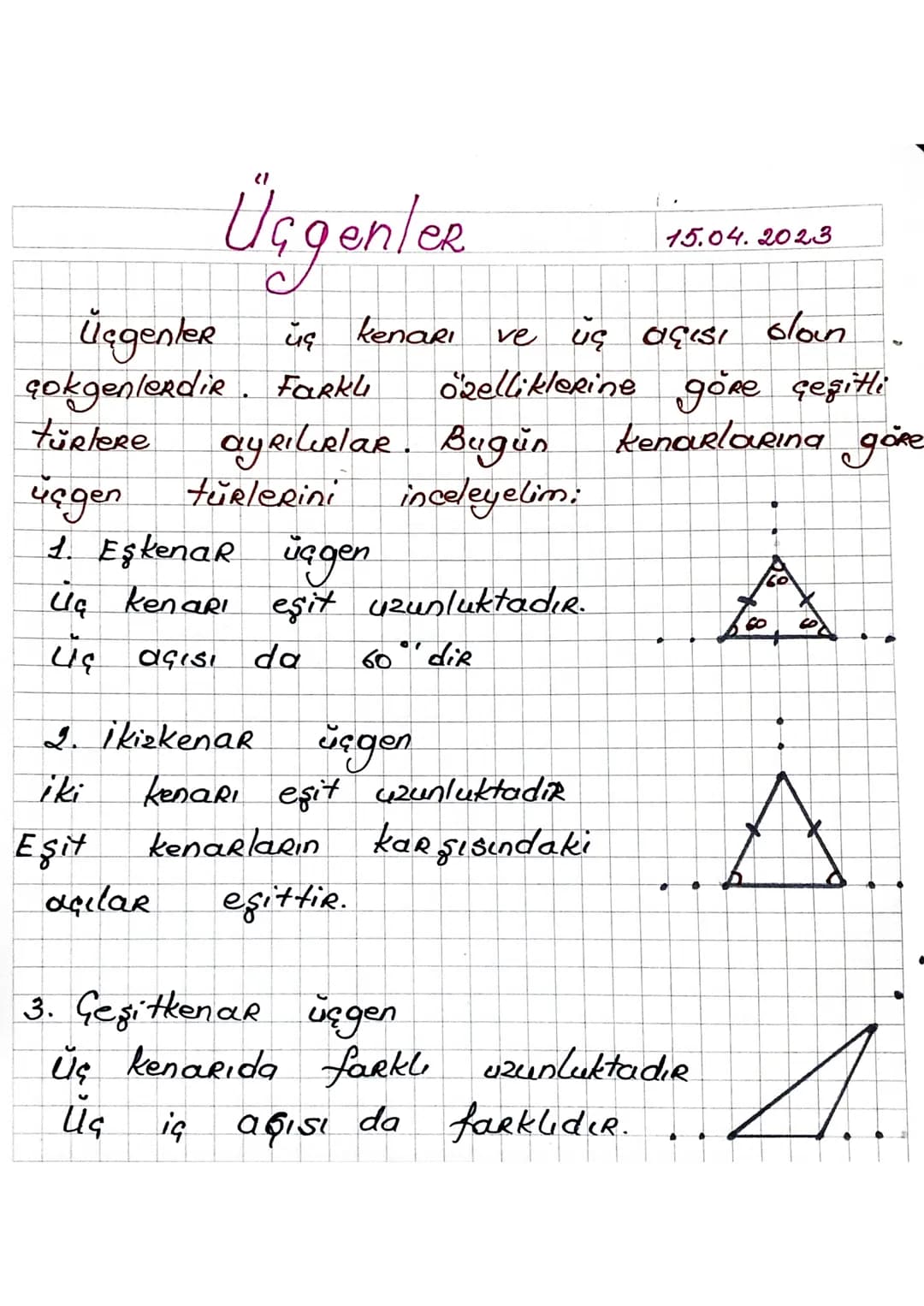Üçgenler
15.04.2023
türlere
Üçgenler
üç kenarı
ve Us OÇISI oloin
çokgenlerdir. Farkli özelliklerine göre çeşitli
ayrılırlar. Bugün
kenarları