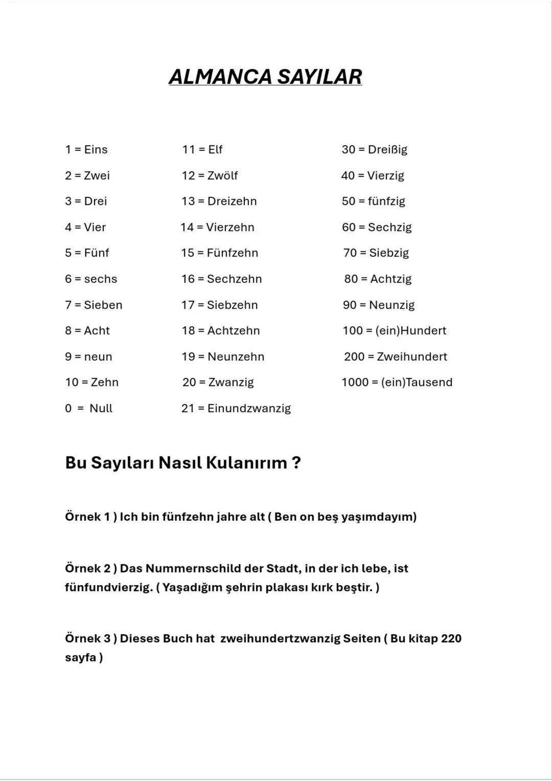 ALMANCA SAYILAR
1 = Eins
11 = Elf
30 = Dreißig
2 = Zwei
12 = Zwölf
40 = Vierzig
3 = Drei
13 Dreizehn
50 = fünfzig
4 = Vier
14 Vierzehn
60 = 