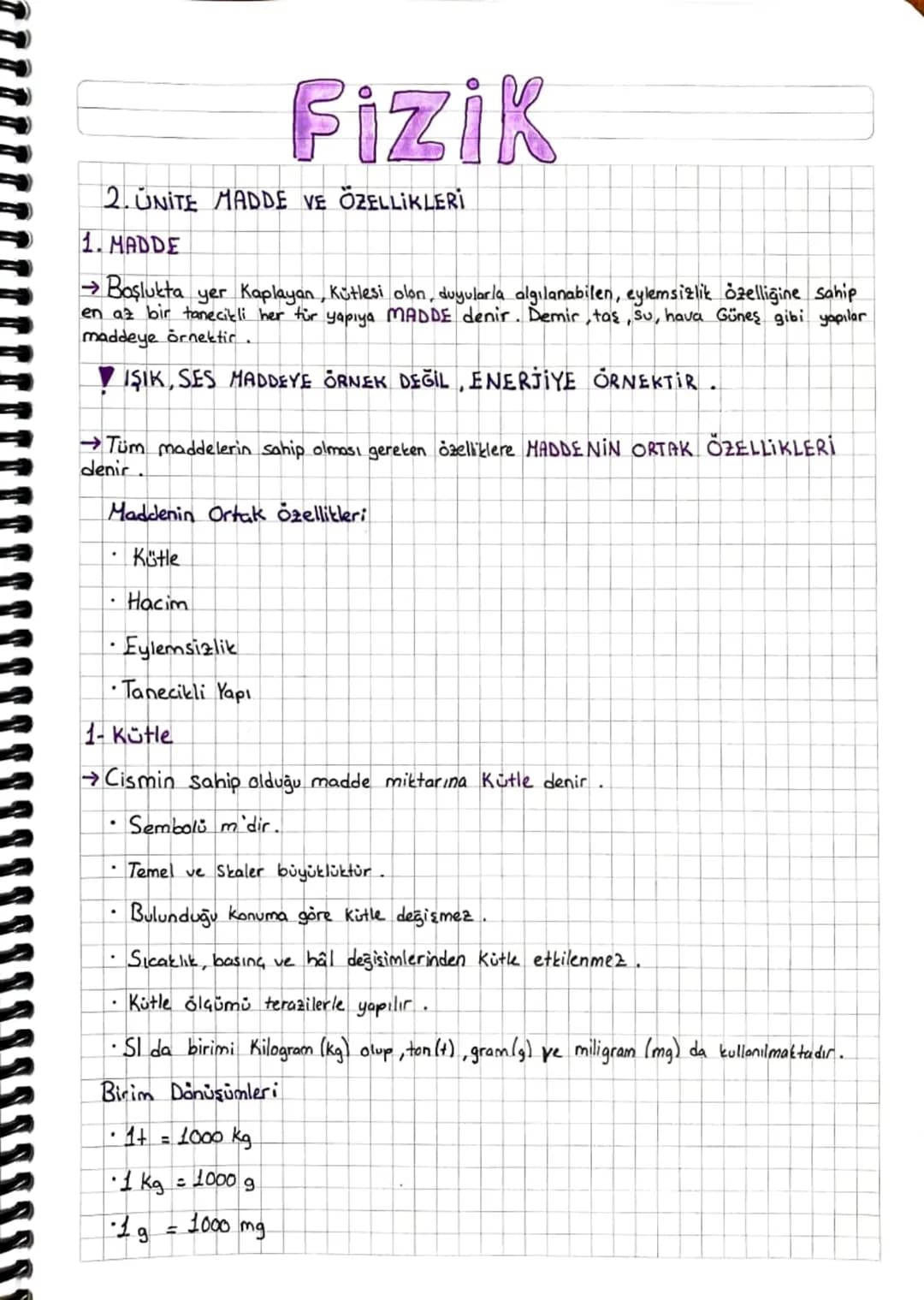 Fizik
2. UNITE MADDE VE ÖZELLİKLERİ
1. MADDE
Boşlukta yer Kaplayan, Kütlesi olon, duyularla algılanabilen, eylemsizlik özelliğine sahip
en a