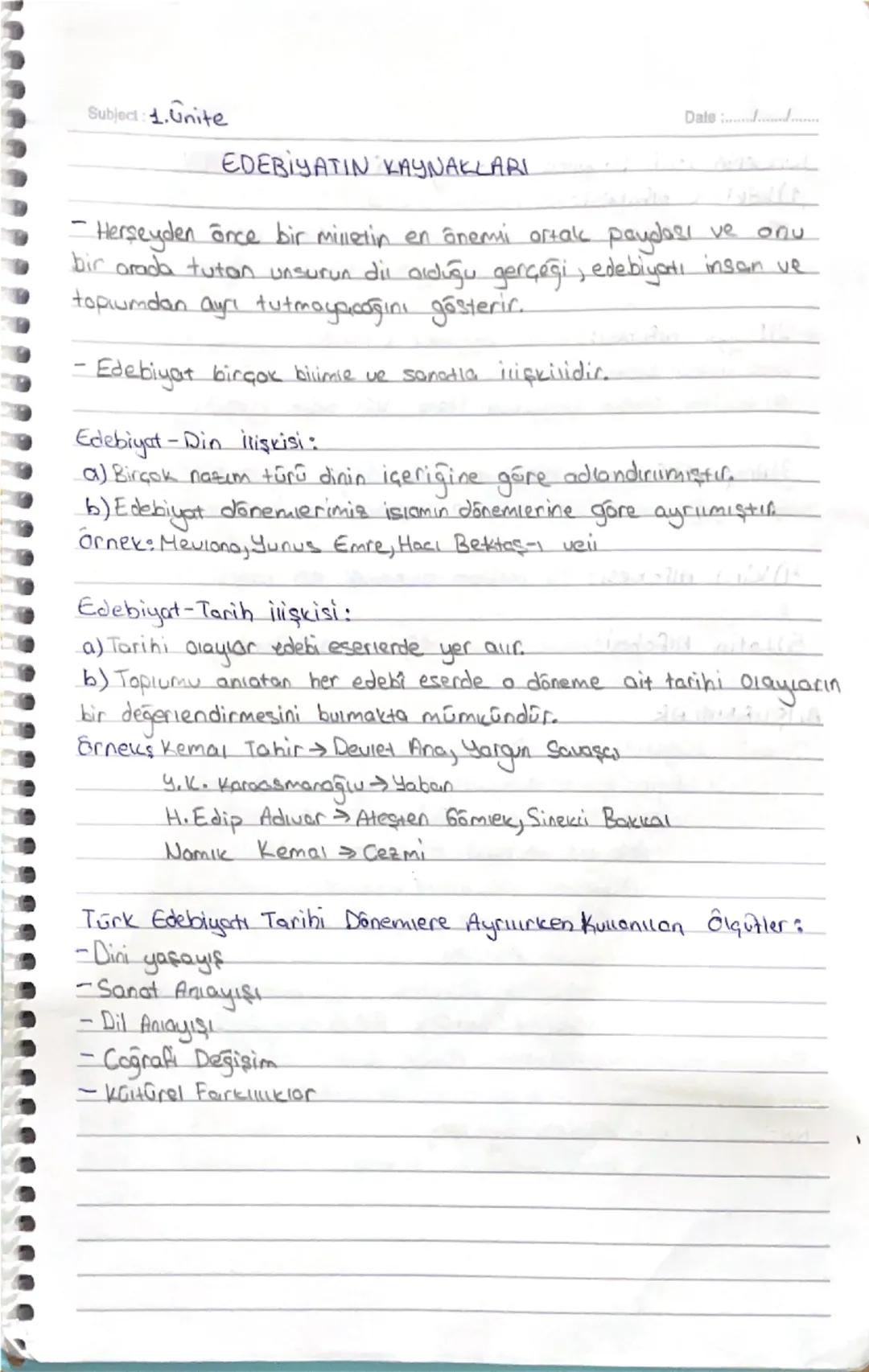-
Subject: 1.Unite
EDEBİYATIN KAYNAKLARI
Date .....
- Herşeyden önce bir milletin en önemi ortak paydası ve onu
bir arada tutan unsurun dil 