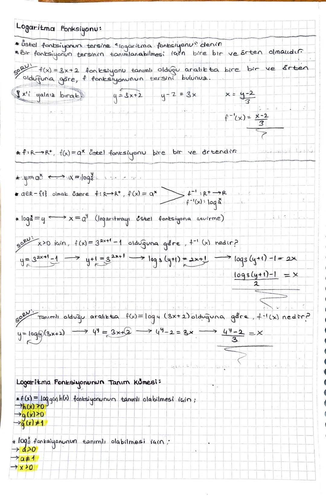 Logaritma Fonksiyonu:
• üstel fonksiyonun tersine "logaritma fonksiyonu" denir.
* Bir fonksiyonun tersinin tanımlanabilmesi için bire bir ve
