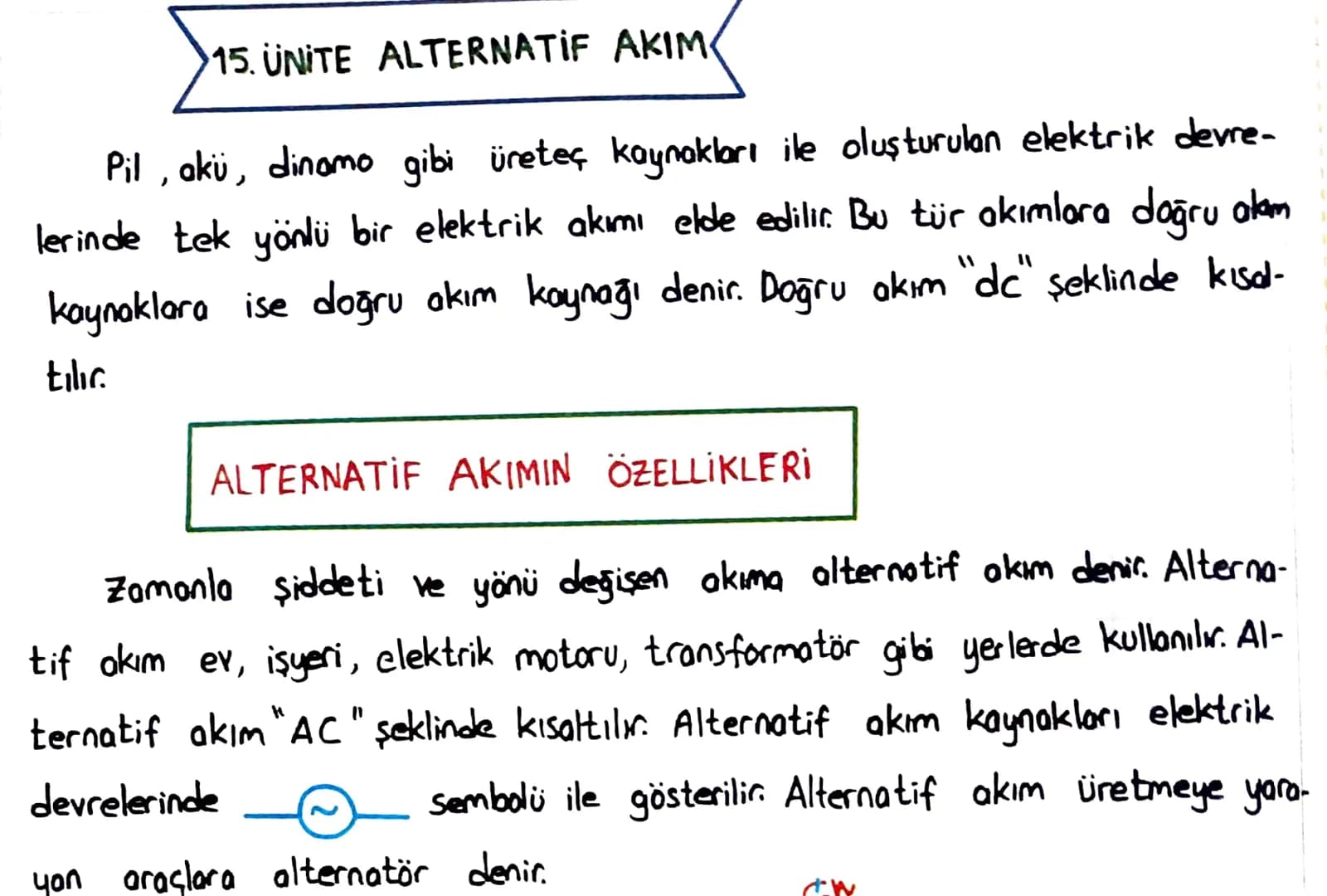 15. UNITE ALTERNATIF AKIM
Pil, akü, dinamo gibi üreteç kaynakları ile oluşturulan elektrik devre-
lerinde tek yönlü bir elektrik akımı elde 