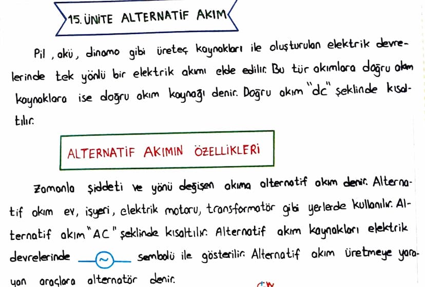 15. UNITE ALTERNATIF AKIM
Pil, akü, dinamo gibi üreteç kaynakları ile oluşturulan elektrik devre-
lerinde tek yönlü bir elektrik akımı elde 