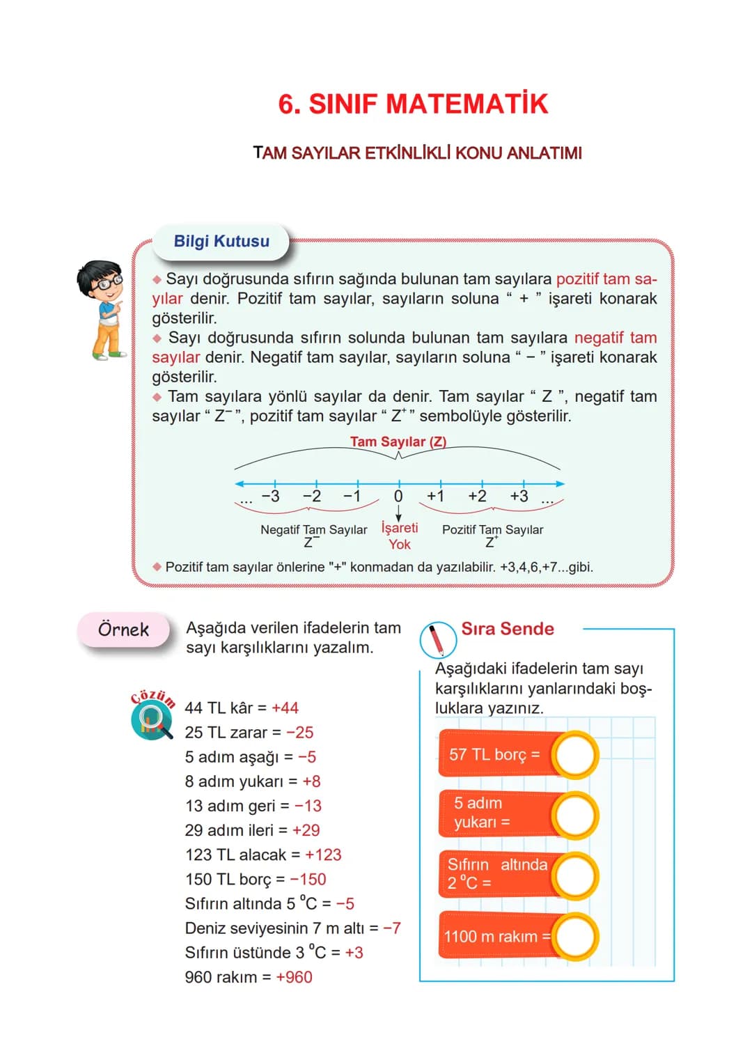 6. SINIF MATEMATİK
TAM SAYILAR ETKİNLİKLİ KONU ANLATIMI
Bilgi Kutusu
◆ Sayı doğrusunda sıfırın sağında bulunan tam sayılara pozitif tam sa-
