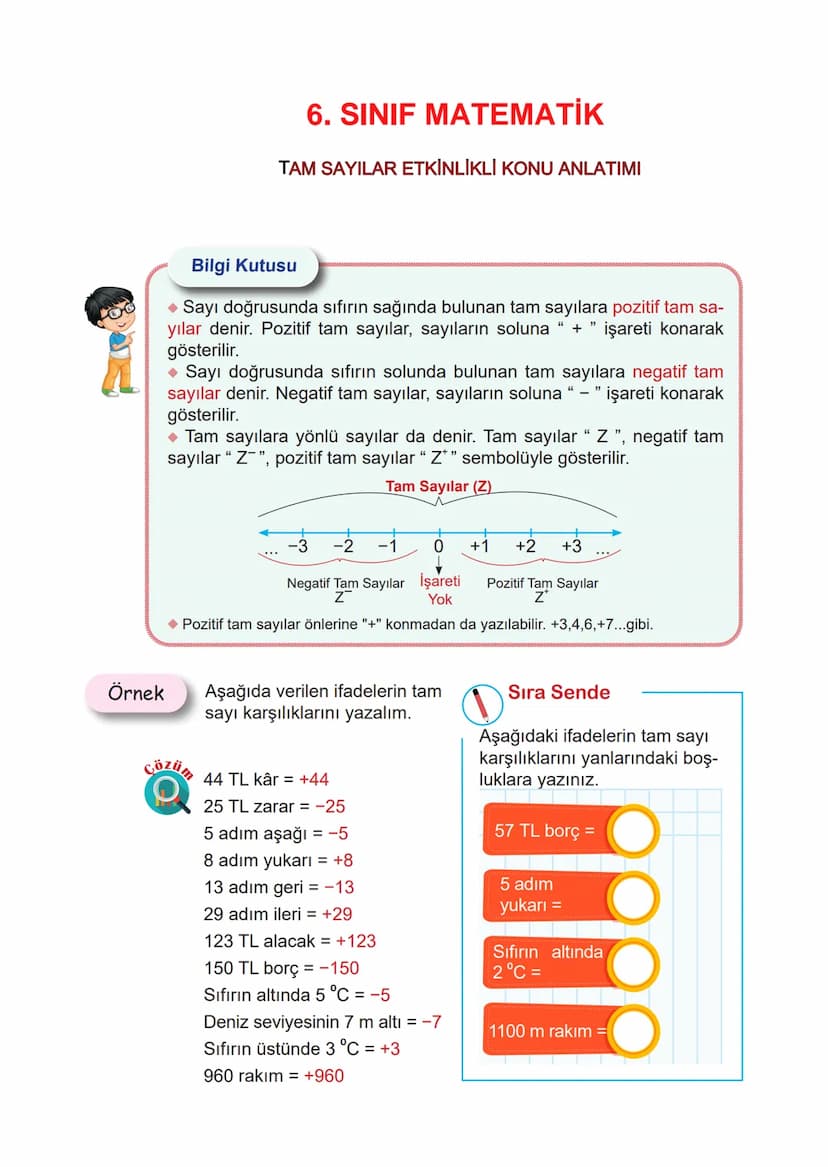 6. SINIF MATEMATİK
TAM SAYILAR ETKİNLİKLİ KONU ANLATIMI
Bilgi Kutusu
◆ Sayı doğrusunda sıfırın sağında bulunan tam sayılara pozitif tam sa-

