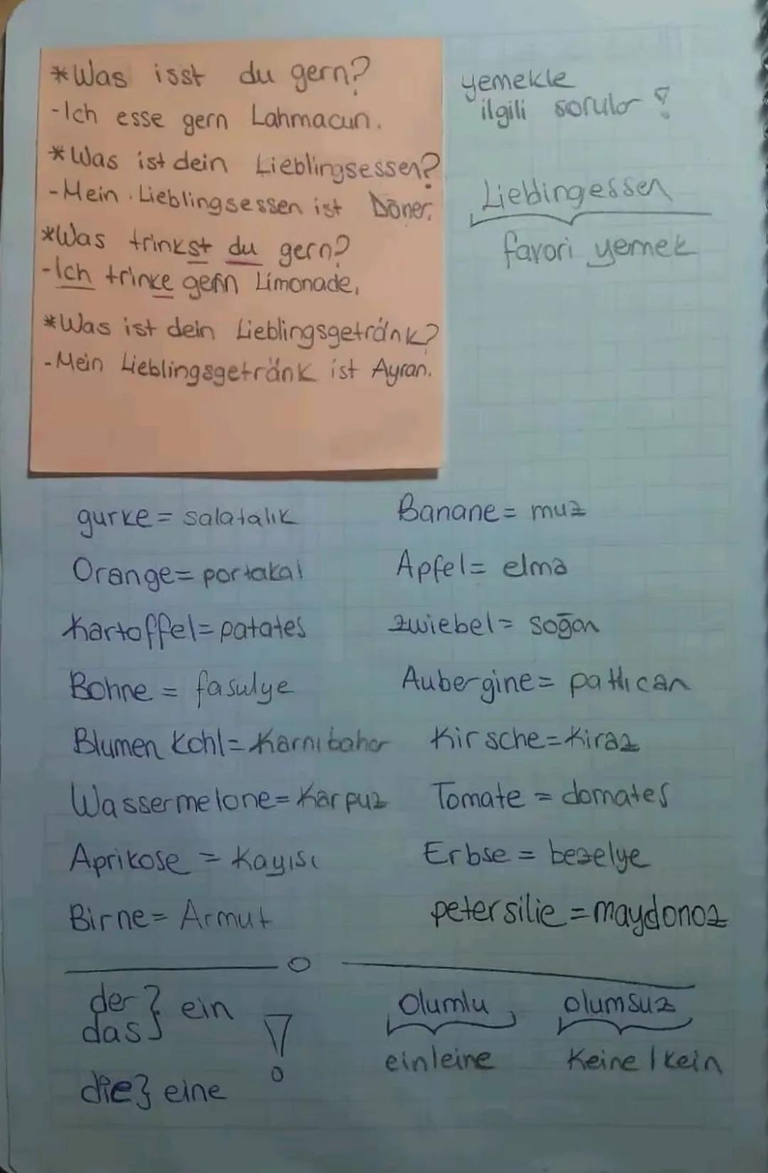 *Was isst du gern?
-Ich esse gern Lahmacun.
yemekle
ilgili sorular?
*Was ist dein Lieblingsessen?
-Mein Lieblingsessen ist Döner Liedingesse