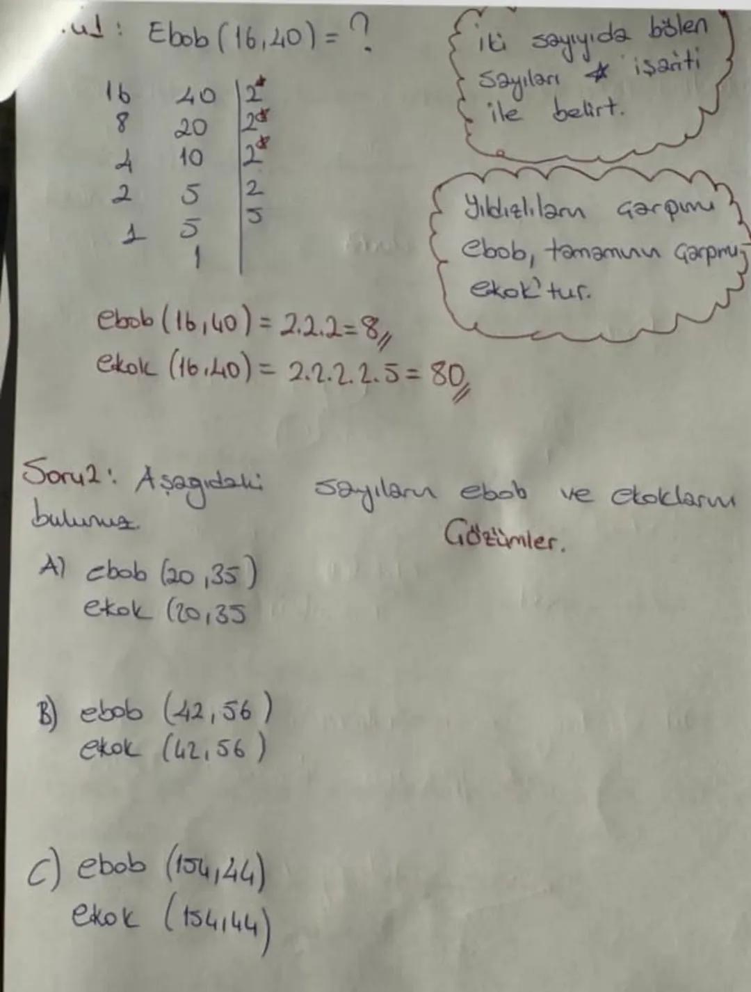 # EBOB - EKOK
Ekok: Iki veya daha fazla sayının ortak katlarnn en Küçüğüne Ekok denir.
EBOB: iki veya daha fazla saynu ortak latten-lerini