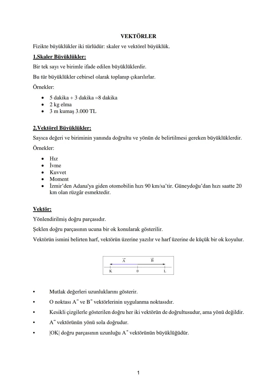 # VEKTÖRLER
Fizikte büyüklükler iki türlüdür: skaler ve vektörel büyüklük.
## 1.Skaler Büyüklükler:
Bir tek sayı ve birimle ifade edilen