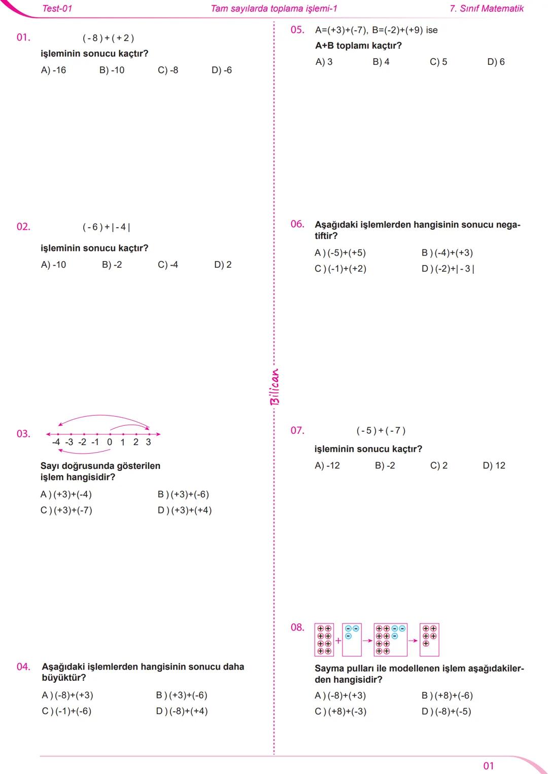 Test-01 Tam sayılarda toplama işlemi-1 7. Sınıf Matematik
01. (-8)+(+2) 05. A=(+3)+(-7), B=(-2)+(+9) ise
işleminin sonucu kaçtır? A+B topl