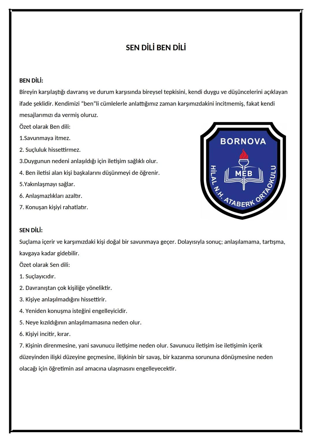 SEN DİLİ BEN DİLİ
BEN DİLİ:
Bireyin karşılaştığı davranış ve durum karşısında bireysel tepkisini, kendi duygu ve düşüncelerini açıklayan
ifa