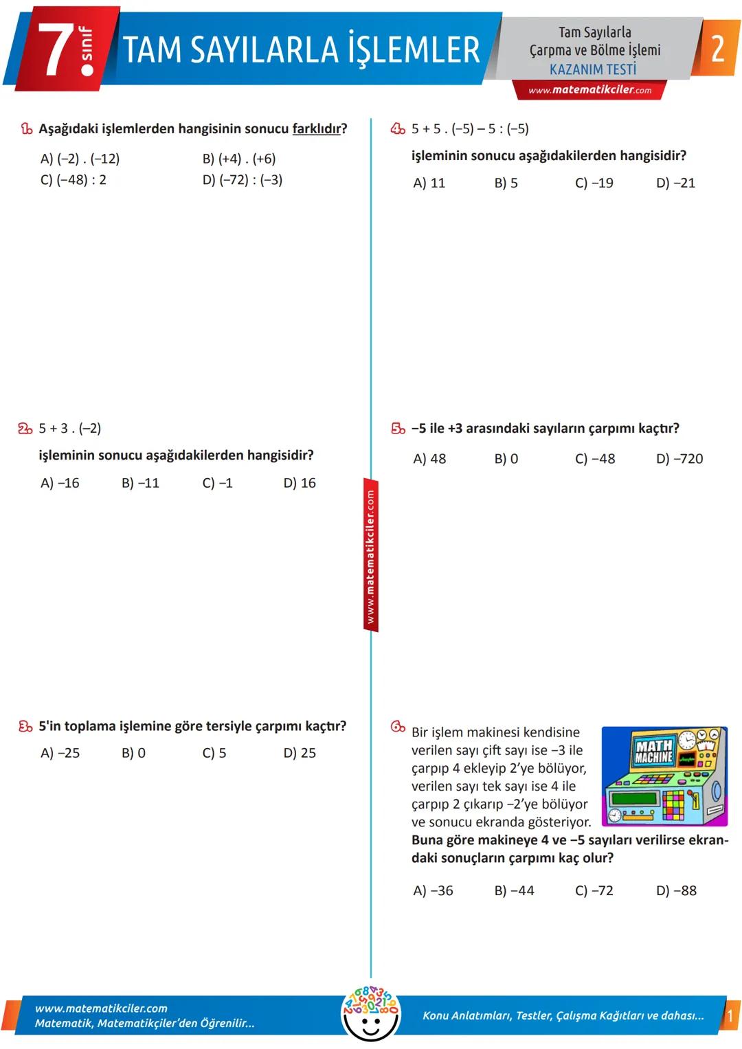 # 7 TAM SAYILARLA İŞLEMLER
Tam Sayılarla
Çarpma ve Bölme İşlemi
KAZANIM TESTİ
1. Aşağıdaki işlemlerden hangisinin sonucu farklıdır?
A) (-