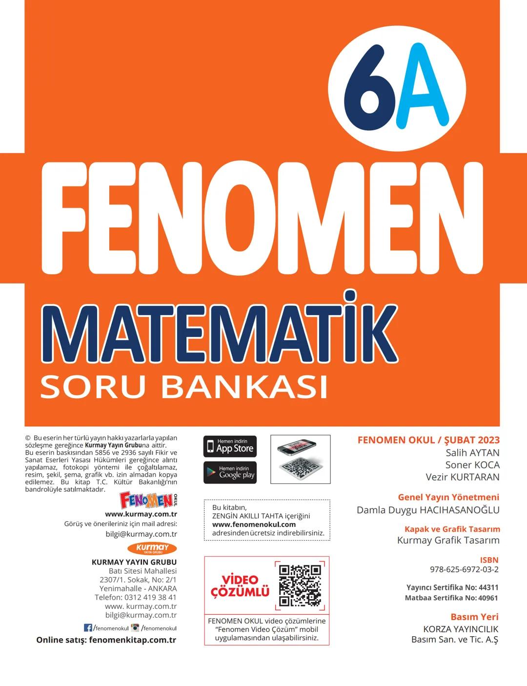 6A
FENOMEN
MATEMATİK
SORU BANKASI
© Bu eserin her türlü yayın hakkı yazarlarla yapılan
sözleşme gereğince Kurmay Yayın Grubuna aittir.
Bu