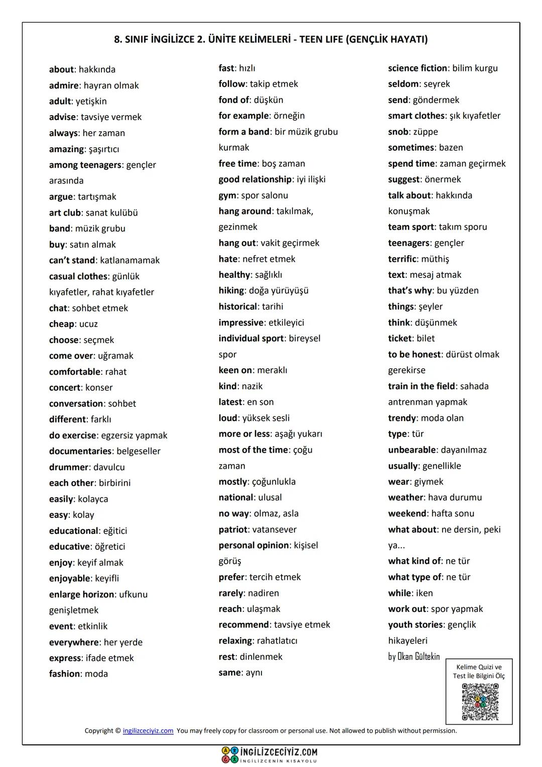 about: hakkında
8. SINIF İNGİLİZCE 2. ÜNİTE KELİMELERİ - TEEN LIFE (GENÇLİK HAYATI)
admire: hayran olmak
adult: yetişkin
advise: tavsiye ver