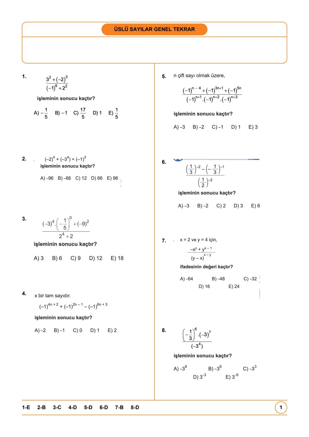 # ÜSLÜ SAYILAR GENEL TEKRAR
1.
$
\frac{3^2+(-2)^3}{(-1)^6+2^2}
$
işleminin sonucu kaçtır?
A)- $\frac{1}{5}$ B)-1 C) $\frac{17}{5}$ D) 1