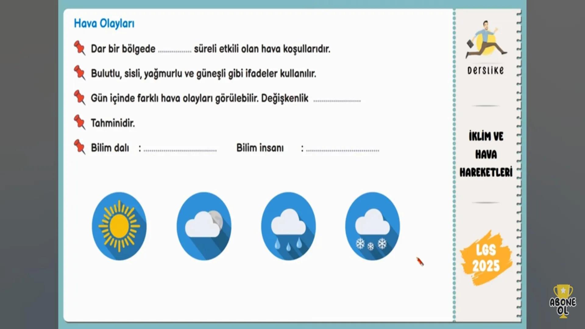Hava Olayları
Dar bir bölgede ...............süreli etkili olan hava koşullarıdır.
Bulutlu, sisli, yağmurlu ve güneşli gibi ifadeler kullanı