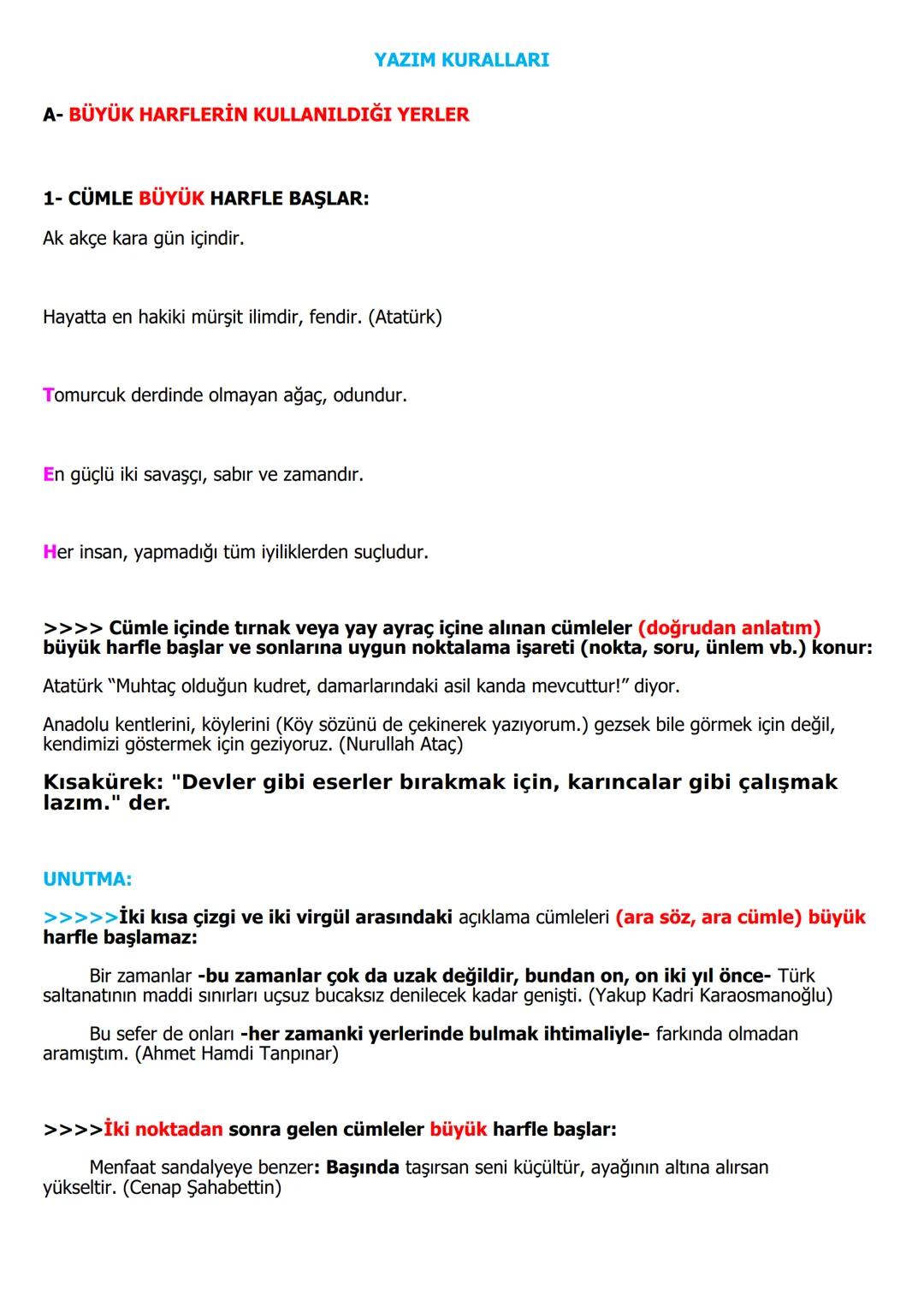 YAZIM KURALLARI
A- BÜYÜK HARFLERİN KULLANILDIĞI YERLER
1- CÜMLE BÜYÜK HARFLE BAŞLAR:
Ak akçe kara gün içindir.
Hayatta en hakiki mürşit ilim