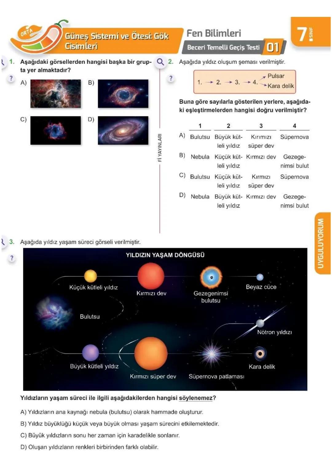 1. ÜNİTE
Uzay
Araştırmaları
7- L SINIFI ÜNİTE BİTİRME ÇALIŞMASI
Kolay
Orta
Zor
0 ÖĞRENİYORUM
?
71
Fen Bilimleri
01 Kazanım Kavrama Testi
Q1.