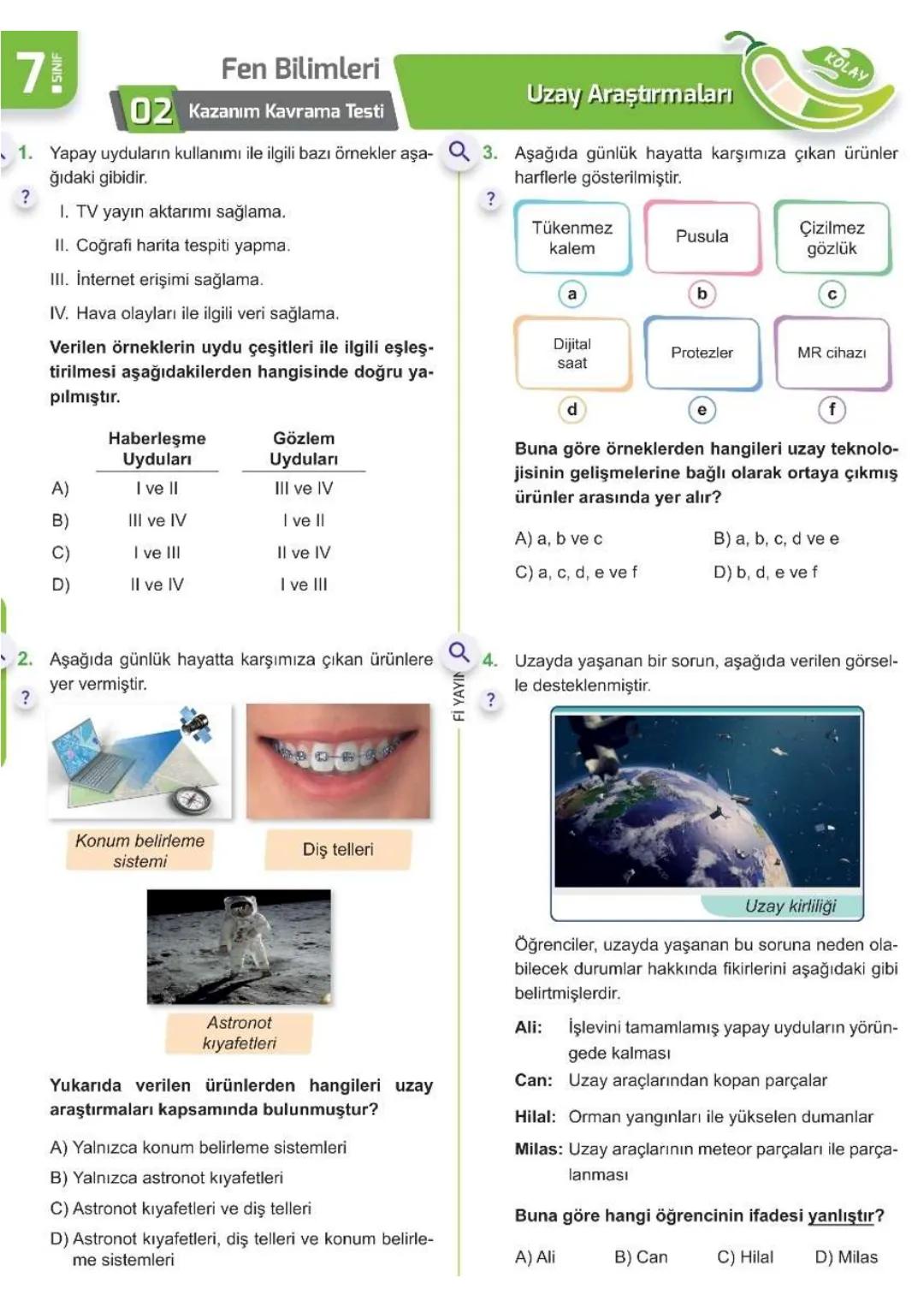 1. ÜNİTE
Uzay
Araştırmaları
7- L SINIFI ÜNİTE BİTİRME ÇALIŞMASI
Kolay
Orta
Zor
0 ÖĞRENİYORUM
?
71
Fen Bilimleri
01 Kazanım Kavrama Testi
Q1.