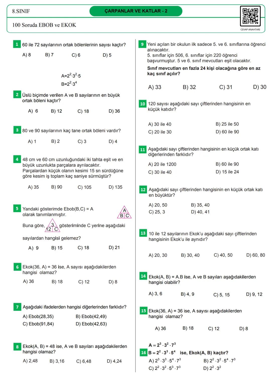 100s SORUDA
EN BÜYÜK ORTAK
BÖLEN
EN BÜYÜK ORTAK
KAT
CEVAP ANAHTARI
Bu testteki sorular internet üzerinde yayınlanan sorulardan derlenmiştir.