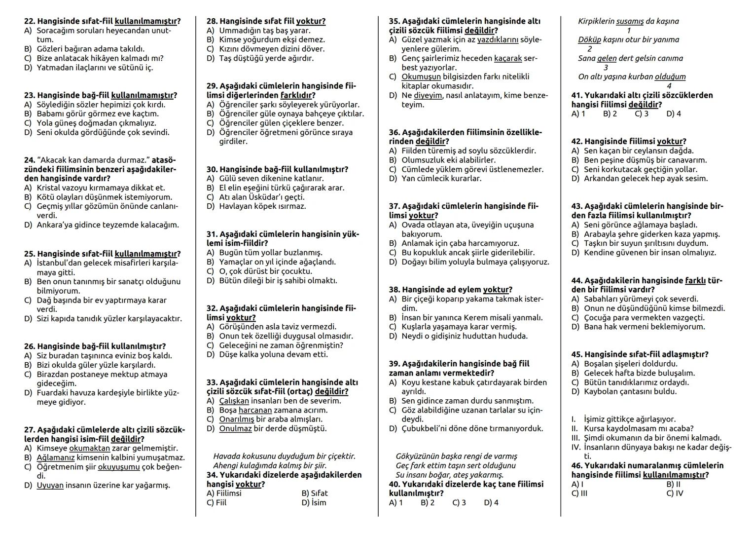 SINIF: 8
1. Aşağıdakilerden hangisi isim-fiil ekidir?
A) -ip
B) -an
C) -arak
D) -mak
2. Aşağıdakilerden hangisi çekimli fiil
değildir?
A)