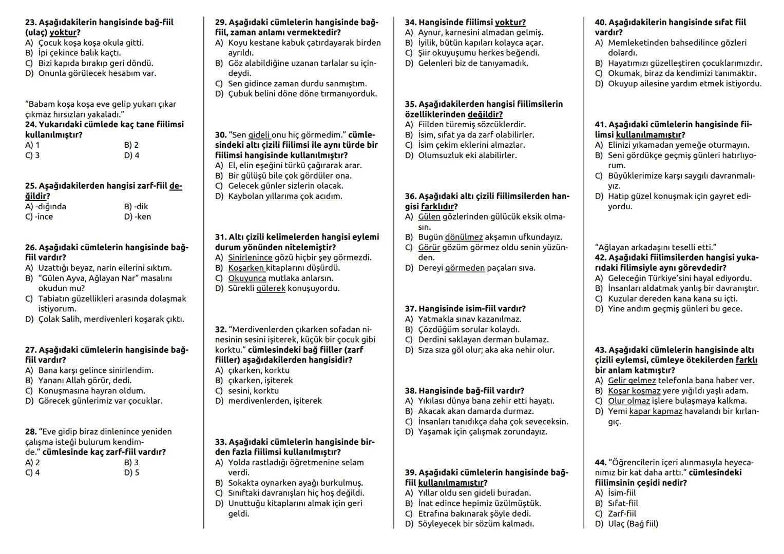 SINIF: 8
1. Aşağıdakilerden hangisi isim-fiil ekidir?
A) -ip
B) -an
C) -arak
D) -mak
2. Aşağıdakilerden hangisi çekimli fiil
değildir?
A)