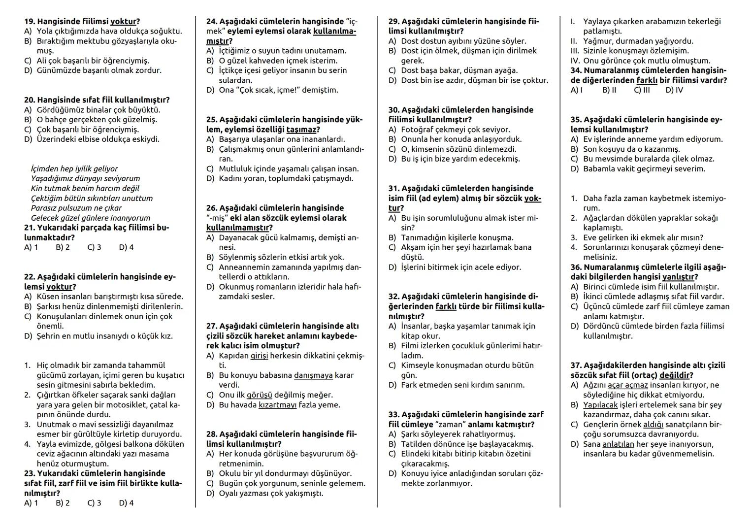 SINIF: 8
1. Aşağıdakilerden hangisi isim-fiil ekidir?
A) -ip
B) -an
C) -arak
D) -mak
2. Aşağıdakilerden hangisi çekimli fiil
değildir?
A)