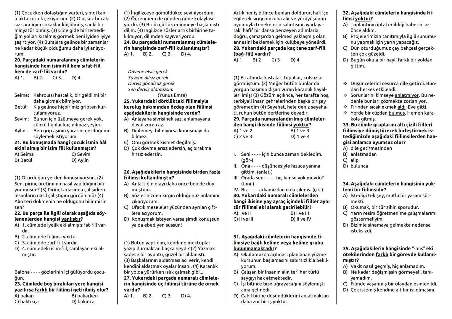 SINIF: 8
1. Aşağıdakilerden hangisi isim-fiil ekidir?
A) -ip
B) -an
C) -arak
D) -mak
2. Aşağıdakilerden hangisi çekimli fiil
değildir?
A)