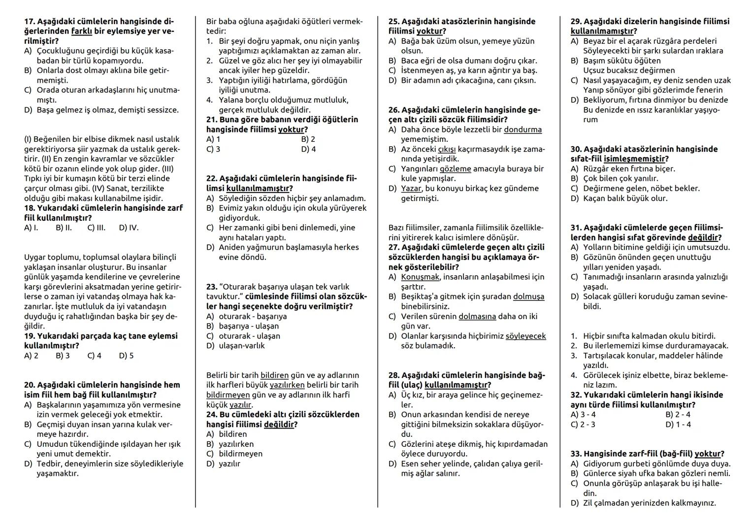 SINIF: 8
1. Aşağıdakilerden hangisi isim-fiil ekidir?
A) -ip
B) -an
C) -arak
D) -mak
2. Aşağıdakilerden hangisi çekimli fiil
değildir?
A)