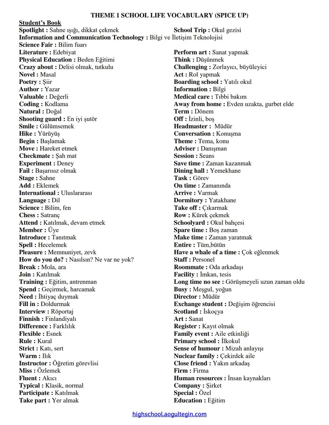 Student's Book
THEME 1 SCHOOL LIFE VOCABULARY (SPICE UP)
Spotlight: Sahne ışığı, dikkat çekmek
School Trip: Okul gezisi
Information and Comm