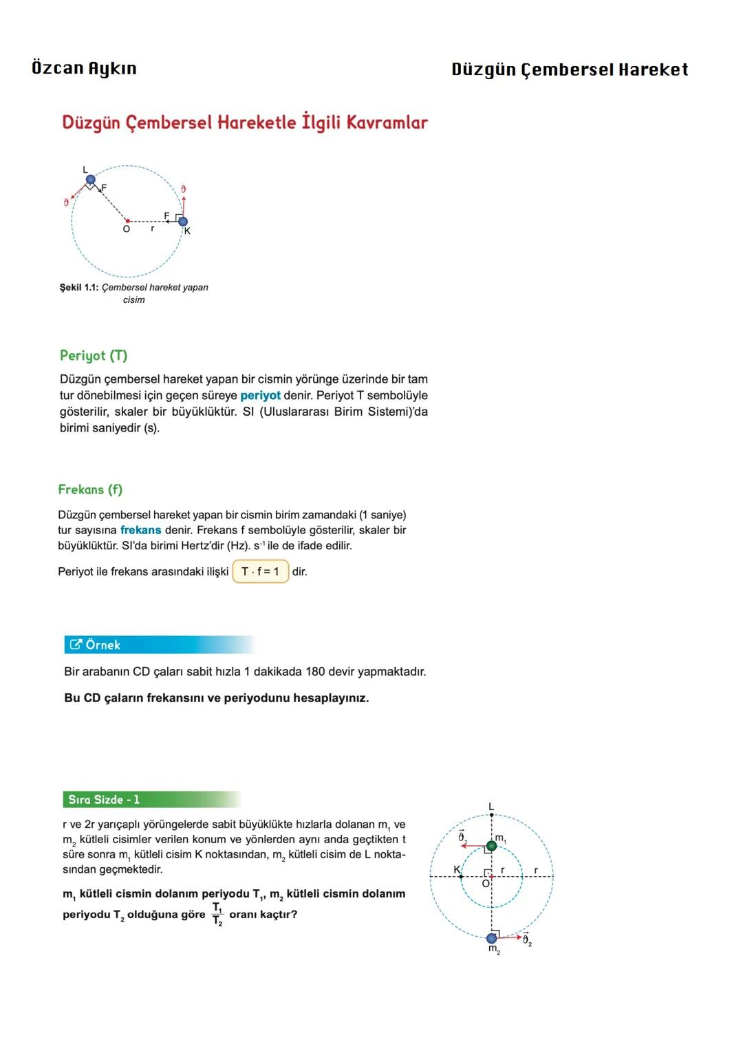 Özcan Aykın
Düzgün Çembersel Hareketle İlgili Kavramlar
Şekil 1.1: Çembersel hareket yapan
cisim
Periyot (T)
Düzgün çembersel hareket yapan