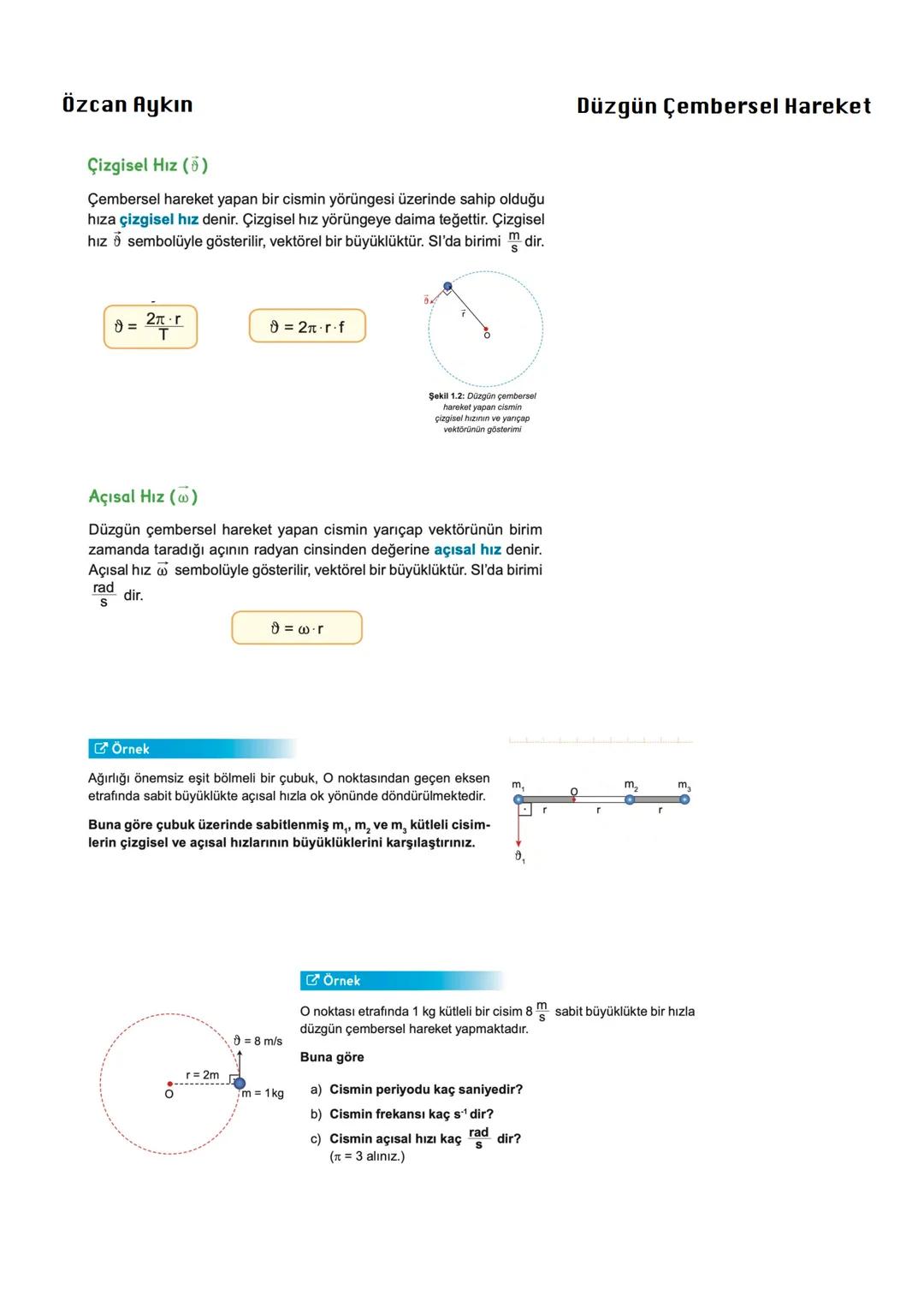 Özcan Aykın
Düzgün Çembersel Hareketle İlgili Kavramlar
Şekil 1.1: Çembersel hareket yapan
cisim
Periyot (T)
Düzgün çembersel hareket yapan