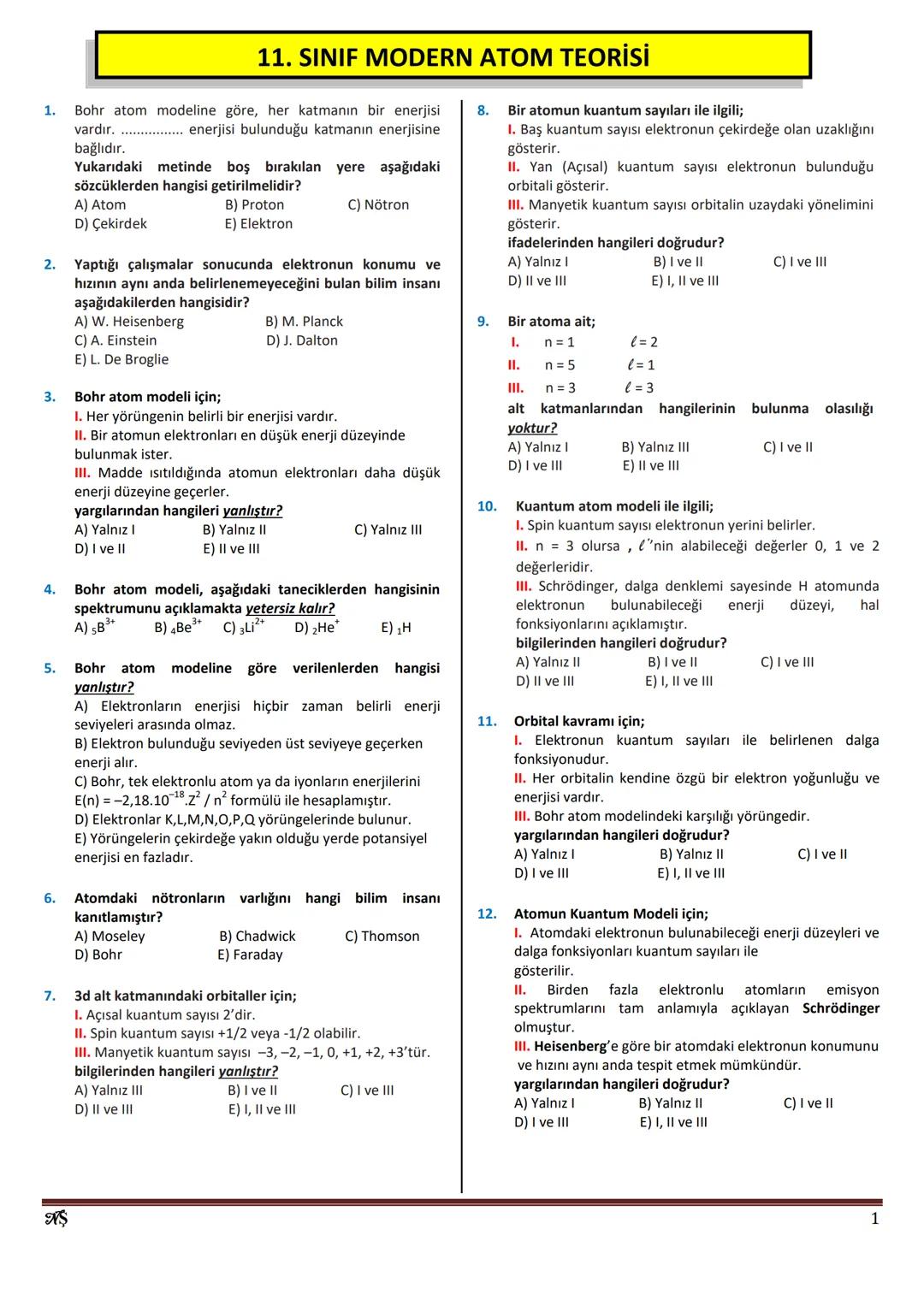 11. SINIF MODERN ATOM TEORİSİ
1.
Bohr atom modeline göre, her katmanın bir enerjisi
vardır.
enerjisi bulunduğu katmanın enerjisine
bağlıdır.