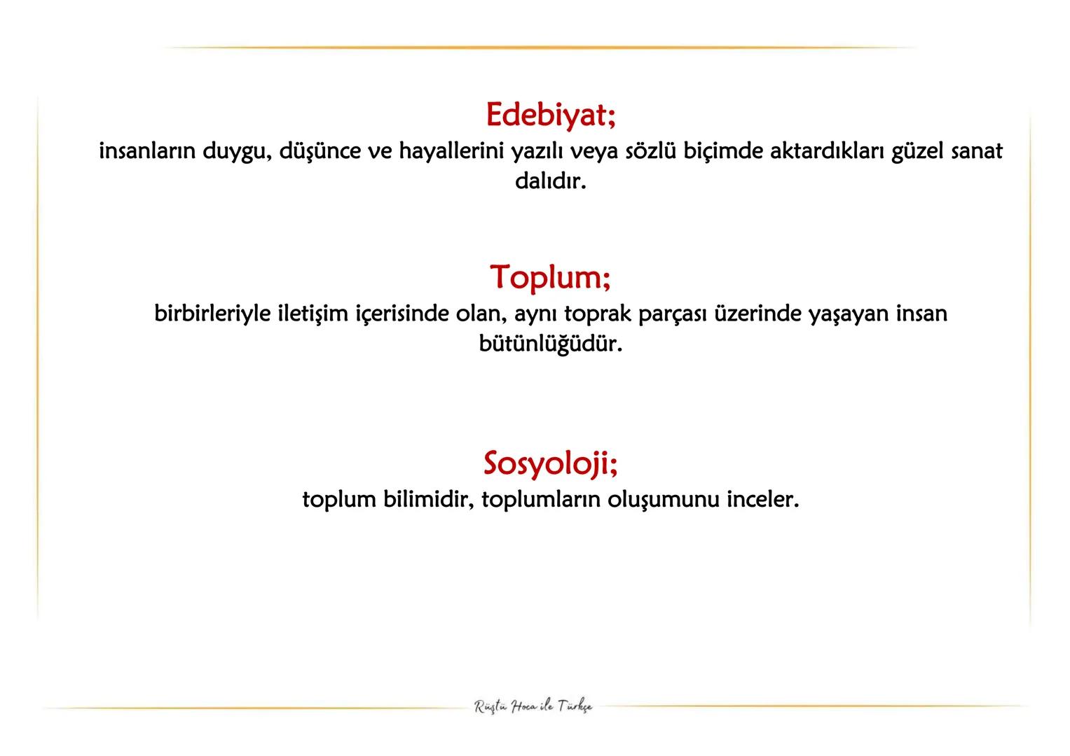 # 11.SINIF
# 1.ÜNİTE
# FULL TEKRAR
* Rüştü Hoca ile Türkçe Edebiyat;
insanların duygu, düşünce ve hayallerini yazılı veya sözlü biçimde a