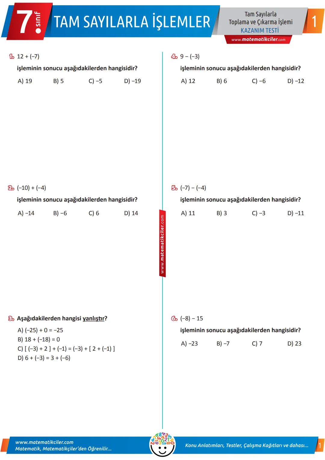 # 7 TAM SAYILARLA İŞLEMLER
Tam Sayılarla
Toplama ve Çıkarma İşlemi
KAZANIM TESTİ
www.matematikciler.com
1. 12 + (-7)
işleminin sonucu aşağı