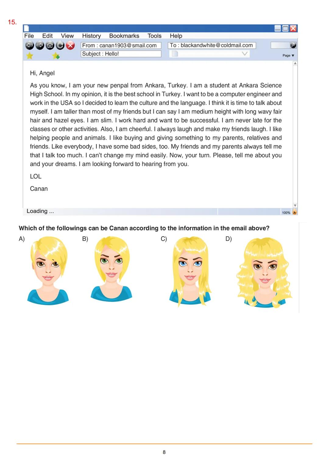 1.
She is slim and short.
Steve
Eric
BILTEK ANKARA
7 ANT
She has got long curly dark hair.
What does Mendy look like?
She's a beautifu