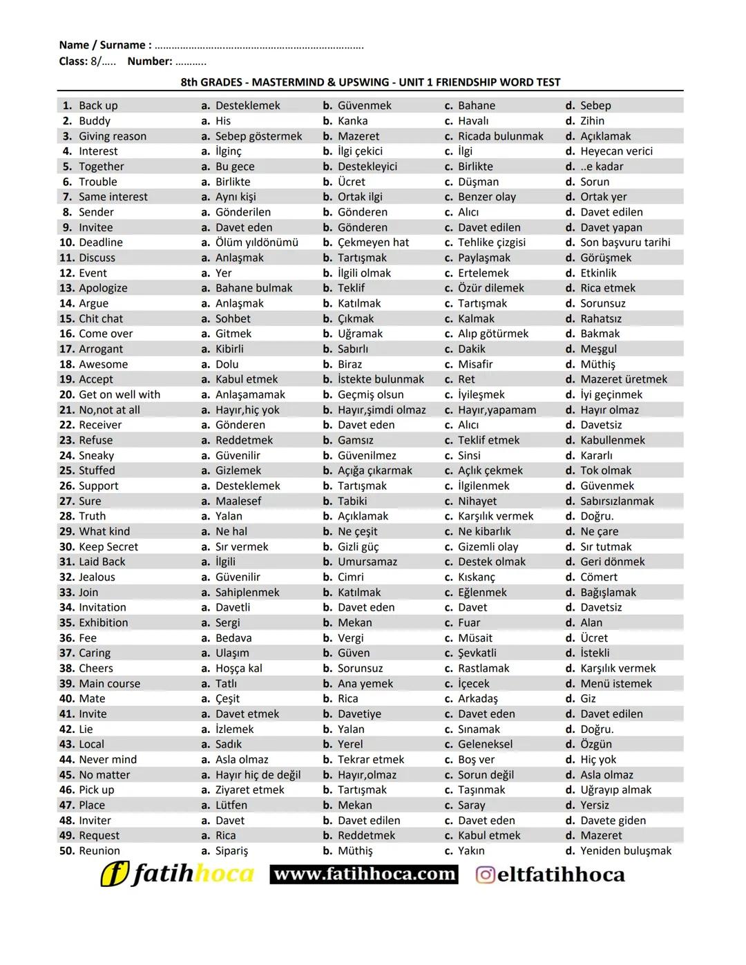 Name / Surname :
Class: 8/
1. Back up
Number:.
8th GRADES - MASTERMIND & UPSWING - UNIT 1 FRIENDSHIP WORD TEST
b. Güvenmek
d. Sebep
c. Bahan