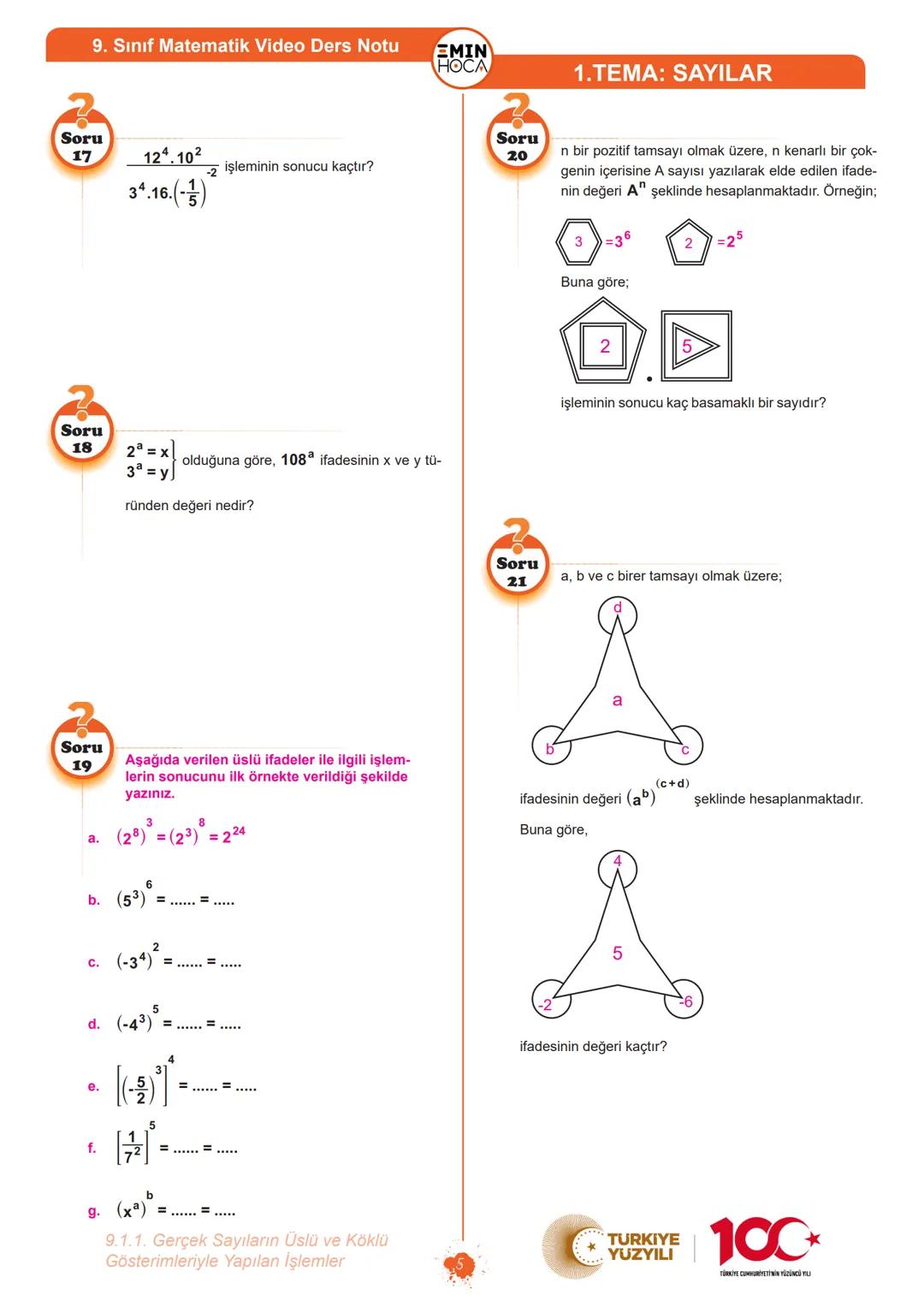 9. Sınıf Matematik Video Ders Notu
EMIN
HOCA
46
1.TEMA: SAYILAR
g.
1-2
h.
(-2)³.(-2)
3
6
(-2)
KONUYU ÖĞRENİYORUM
ÜSLÜ SAYILARDA ÇARPMA VE BÖ