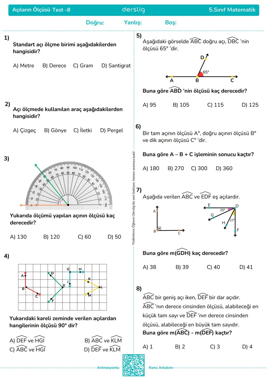 # Açıların Ölçüsü Test -8
Doğru:
derslig
Yanlış:
5.Sınıf Matematik
Boş:
1) Standart açı ölçme birimi aşağıdakilerden
hangisidir?
A) M